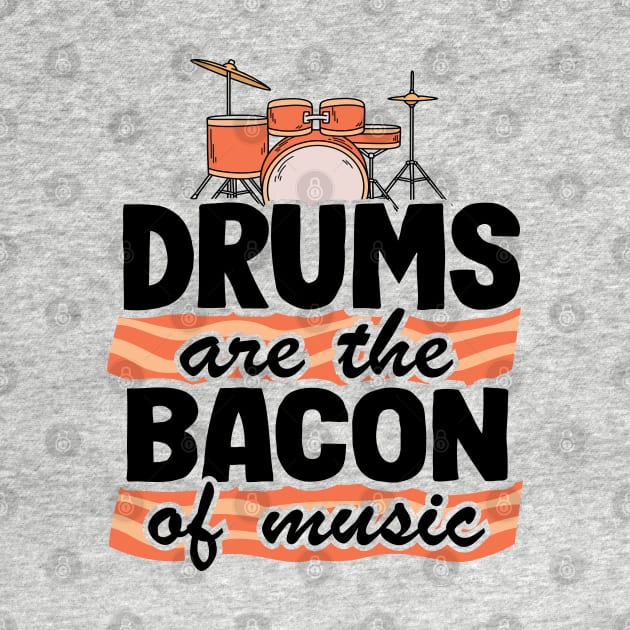 Drums Are The Bacon Of Music Funny Drummer Gift Bacon by Kuehni